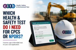 Which CITB Health, Safety & Environment Test Do I Need for CPCS or NPORS?